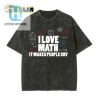 I Love Math It Makes People Cry Funny Tshirt hotcouturetrends 1