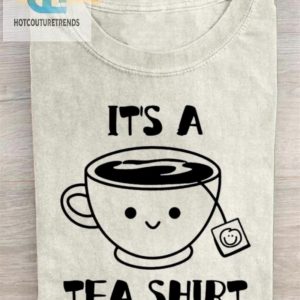 Its A Tea Shirt Shirt Brewing Up Laughs hotcouturetrends 1 1