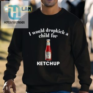 Dropkick A Child For Ketchup Tee Humorous Unique hotcouturetrends 1 2