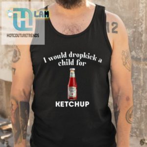 Dropkick A Child For Ketchup Tee Humorous Unique hotcouturetrends 1 4