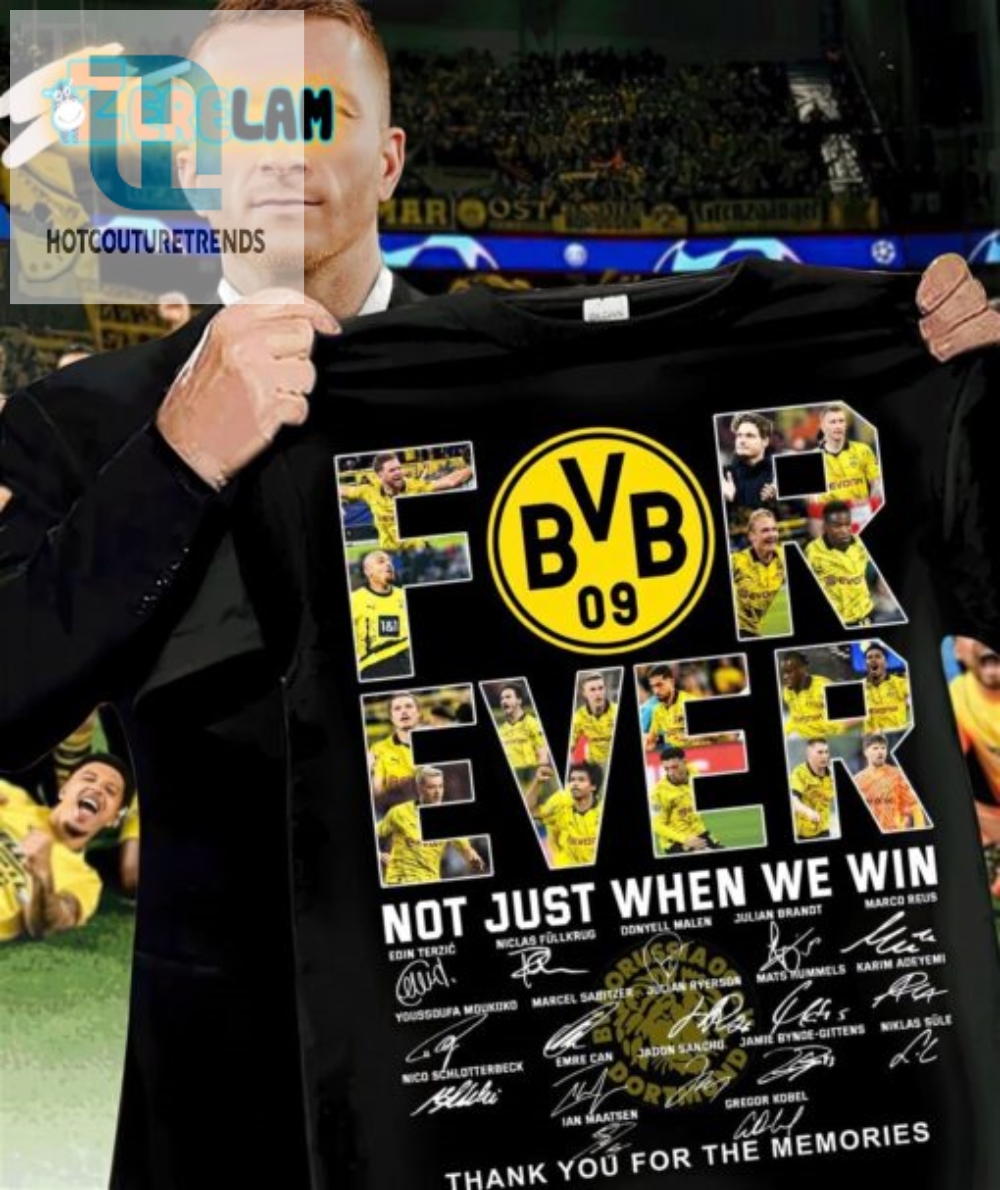 Dortmund Forever Win Or Lose We Dont Lose The Shirt
