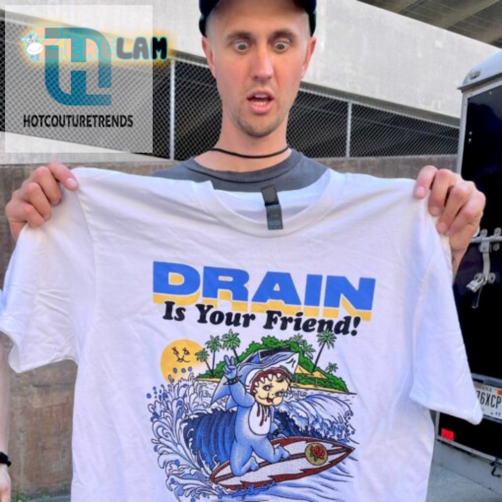 Drain Is Your Bff Tee Laugh  Clear Clogs In Style
