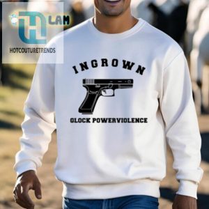 Glockin Good Time Ingrown Powerviolenct Shirt hotcouturetrends 1 2