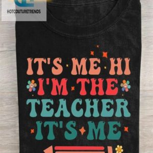 Its Me Hi Im The Teacher Funny Teacher Tshirt hotcouturetrends 1 1