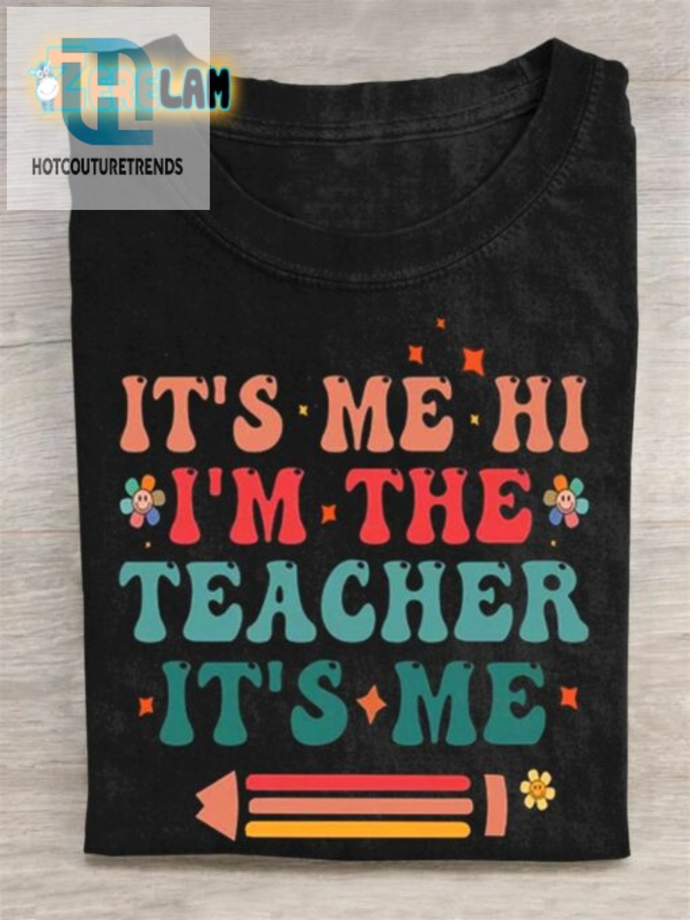 Its Me Hi Im The Teacher  Funny Teacher Tshirt