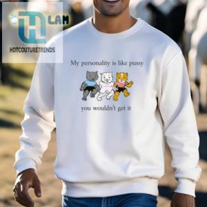 My Personality Like Pussy You Wouldnt Get It Shirt hotcouturetrends 1 2