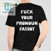 F Your Pronoun Fagiot Tee Hilarious And Unique hotcouturetrends 1