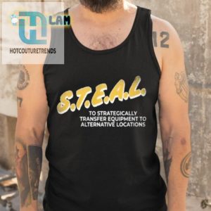 Strategically Steal This Shirt For Equipment Transfer Laughs hotcouturetrends 1 4