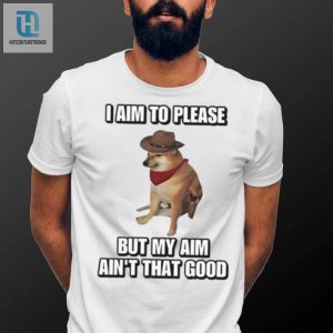 I Aim To Please But My Aim Aint Great Tee hotcouturetrends 1 3