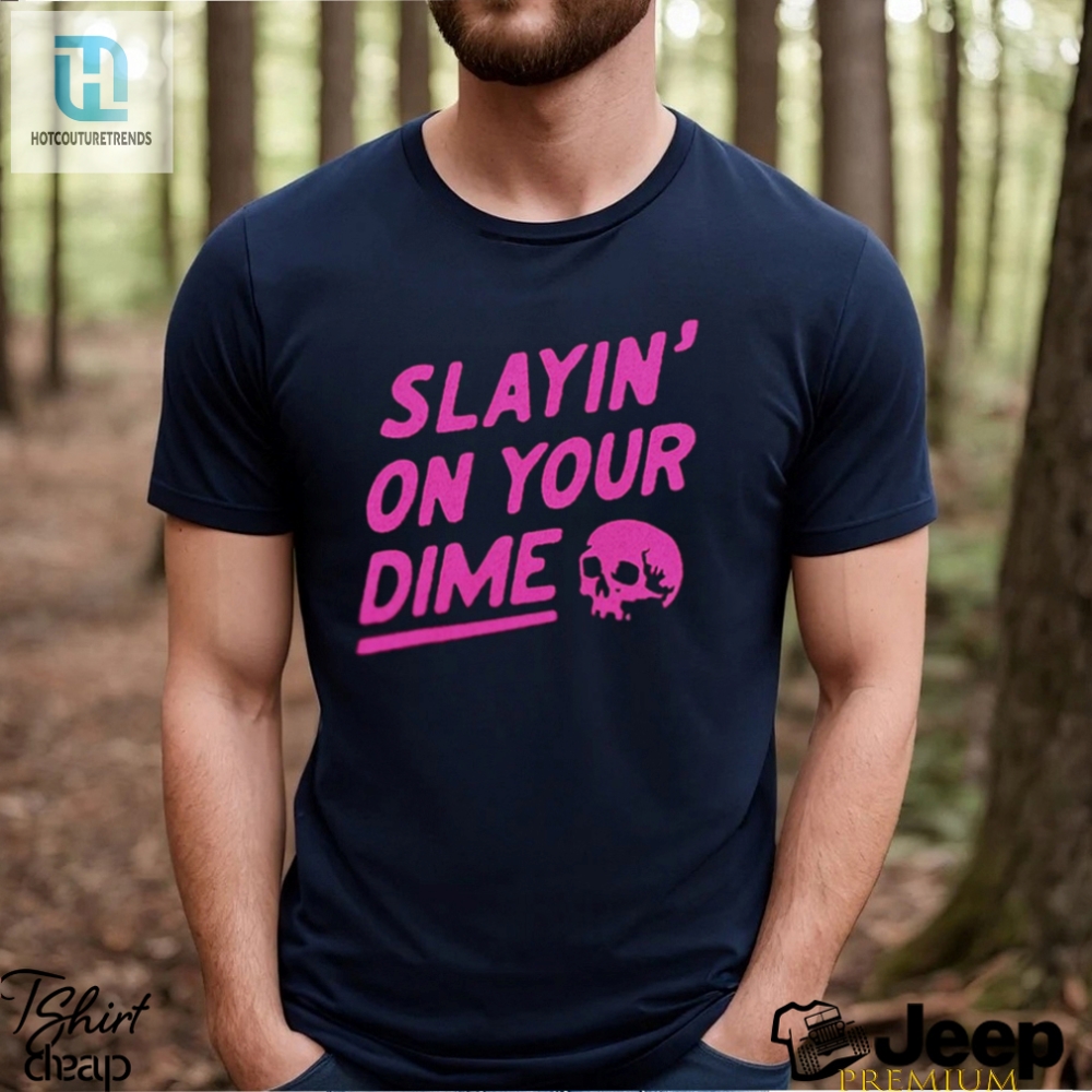 Dimeslaying Shirt Lookin Fly On A Budget