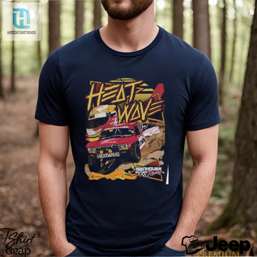 Heat Wave Isenhouer Racing 2024 Tee Feel The Burn With Style