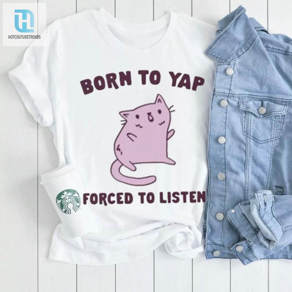 Meowtastic Cat Shirt Born To Yap Forced To Listen