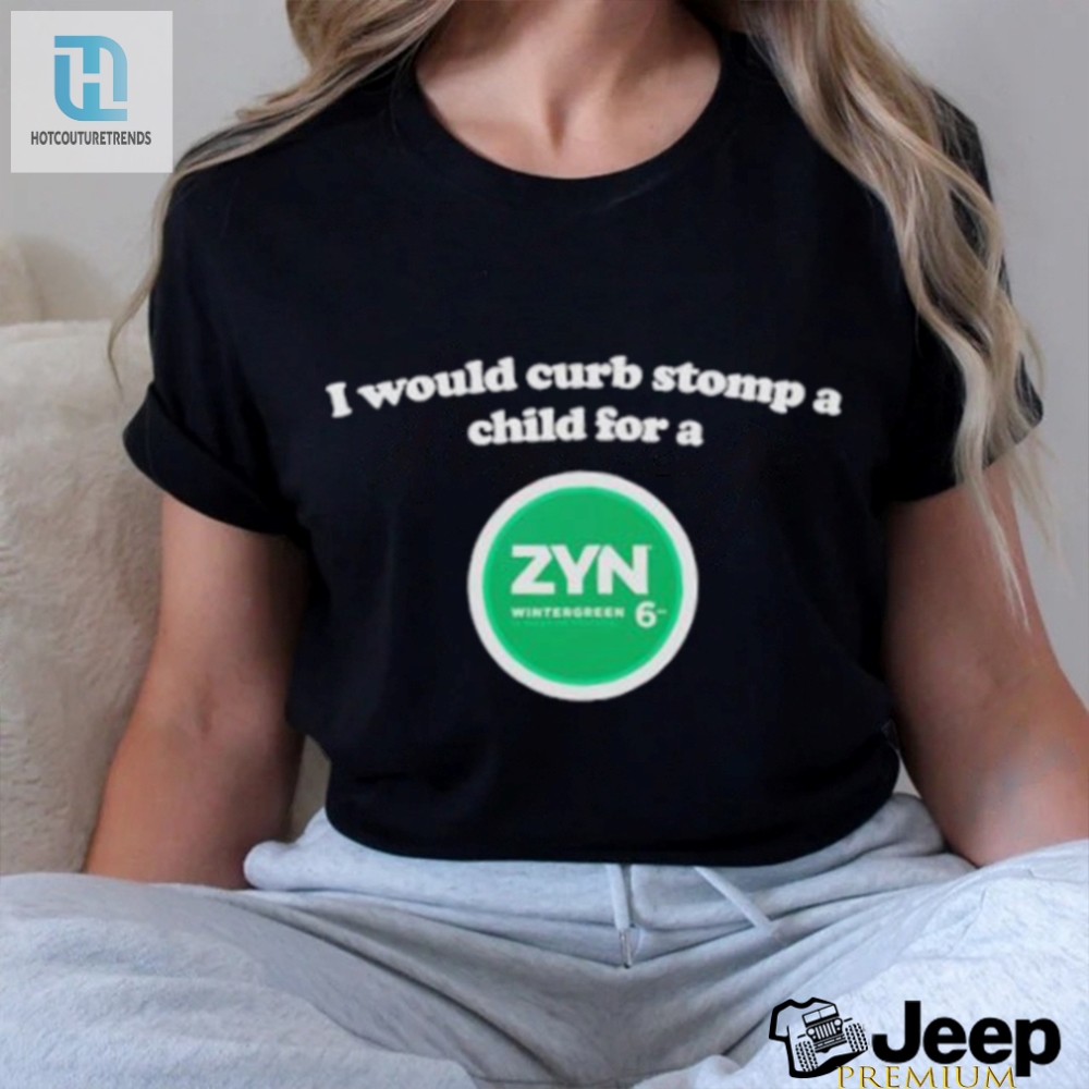 Id Crush A Kid For A Zyn Wintergreen Shirt A Darkly Funny Deal