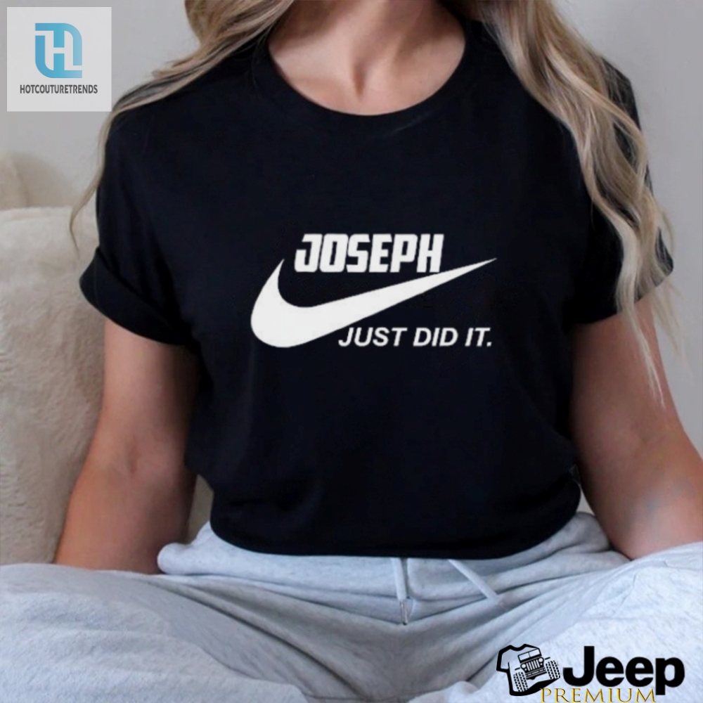 Get Ready To Lol Nike Joseph Did It 2024 Tee