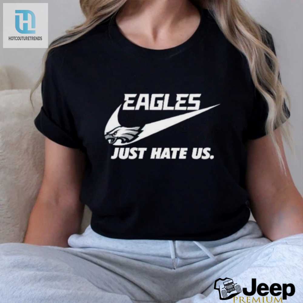 Get A Laugh With Our Nike Eagles Just Hate Us Tee