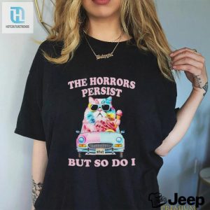 Cattitude The Horrors Persist But So Do I Tee hotcouturetrends 1 3