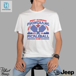 Unleash Your Pickleball Power With Our Glorious Pyongyang Shirt hotcouturetrends 1 2