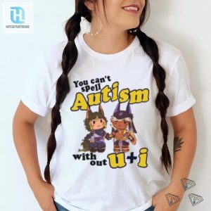 Unique Hilarious Autism Tshirt Because You Cant Spell Autism Without U I hotcouturetrends 1 1