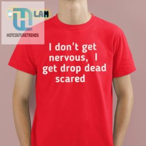 Drop Dead Scared Shirt No Nerves Just Laughs hotcouturetrends 1 1