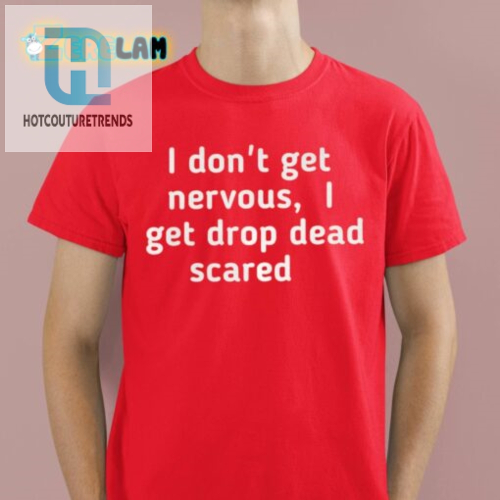 Drop Dead Scared Shirt No Nerves Just Laughs