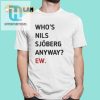 Nils Sjoberg Who Just Ew Shirt hotcouturetrends 1