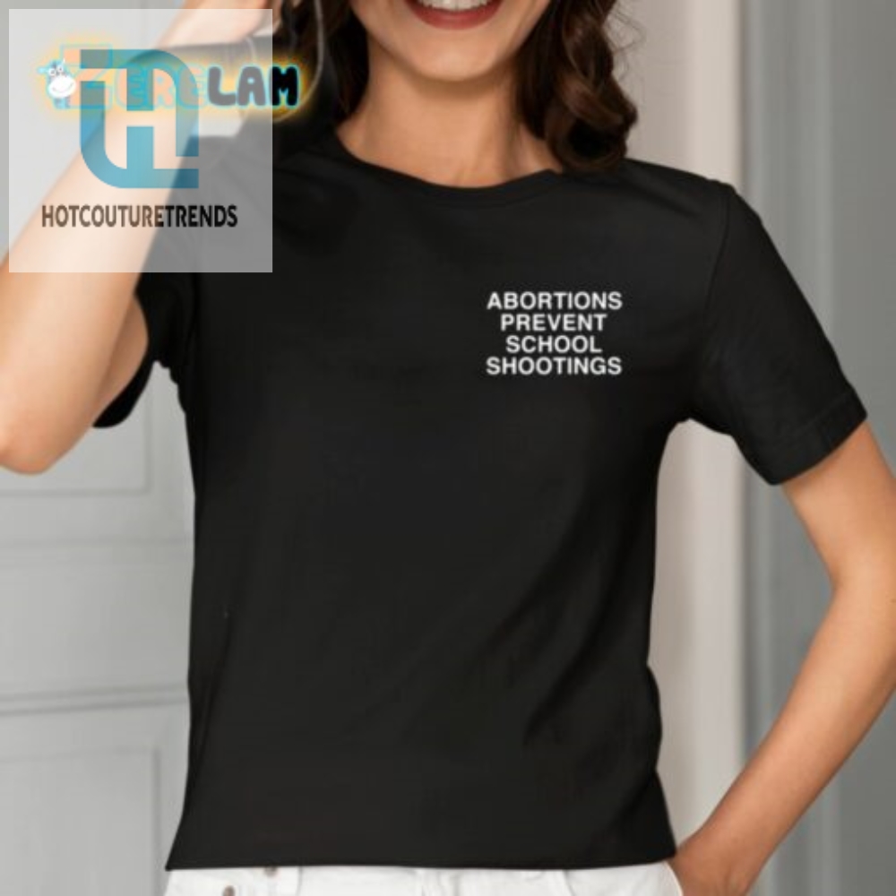 Prevent School Shootings With Assholes Live Forever Abortion Tee