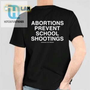 Prevent School Shootings With Assholes Live Forever Abortion Tee hotcouturetrends 1 5