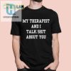 My Therapist Talks Sht Shirt A Hilarious Gag Gift hotcouturetrends 1