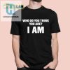 I Am Who I Am Shirt The Ultimate Identity Crisis Tee hotcouturetrends 1