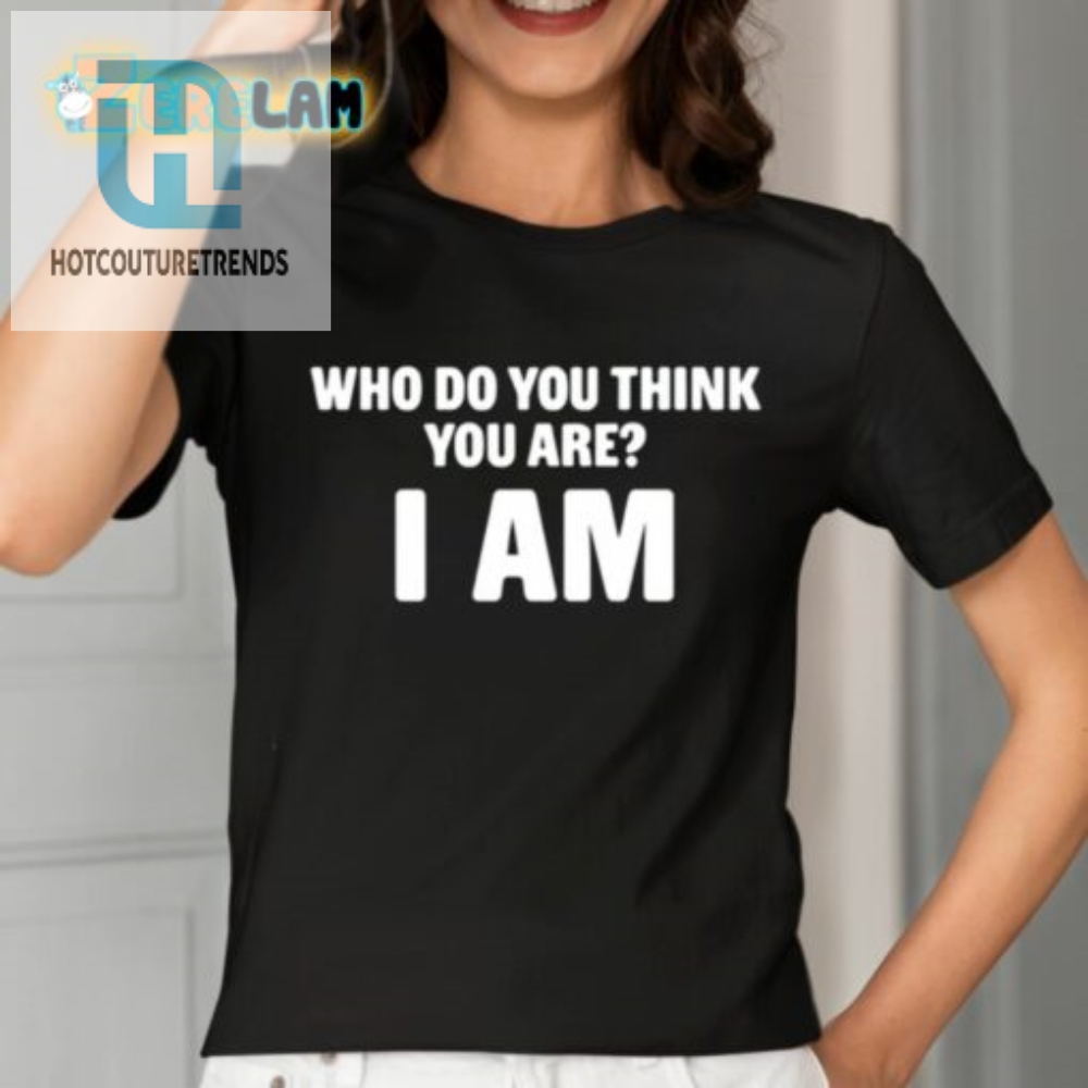 I Am Who I Am Shirt The Ultimate Identity Crisis Tee