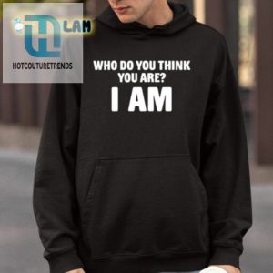 I Am Who I Am Shirt The Ultimate Identity Crisis Tee hotcouturetrends 1 3