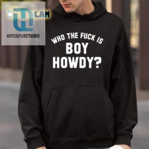 Get A Laugh With Boy Howdy Shirt hotcouturetrends 1 3