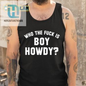 Get A Laugh With Boy Howdy Shirt hotcouturetrends 1 4