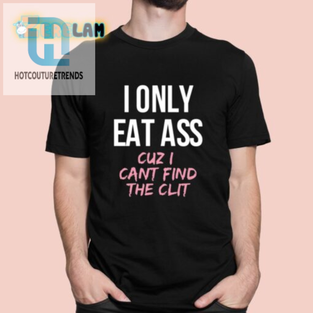 Get A Laugh With The I Only Eat Ass Shirt hotcouturetrends 1