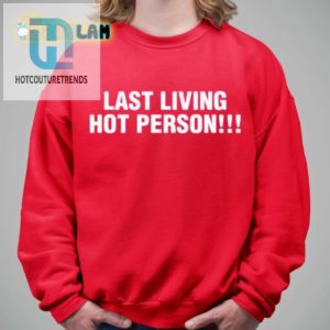 Hot Off The Press Last Living Hot Person Shirt hotcouturetrends 1 2