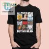 Get A Laugh With The All This Radio But No Head Shirt hotcouturetrends 1