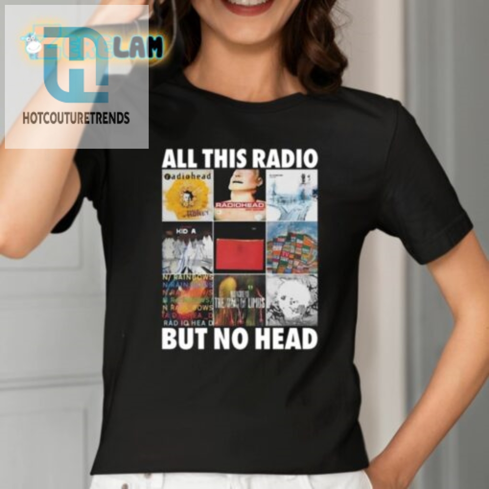 Get A Laugh With The All This Radio But No Head Shirt