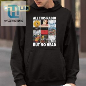 Get A Laugh With The All This Radio But No Head Shirt hotcouturetrends 1 3