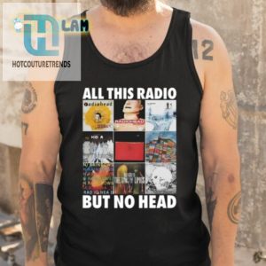 Get A Laugh With The All This Radio But No Head Shirt hotcouturetrends 1 4