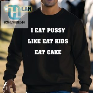 I Eat Pussy Like Kids Eat Cake Tee hotcouturetrends 1 2