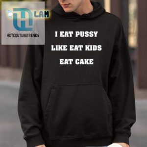 I Eat Pussy Like Kids Eat Cake Tee hotcouturetrends 1 3