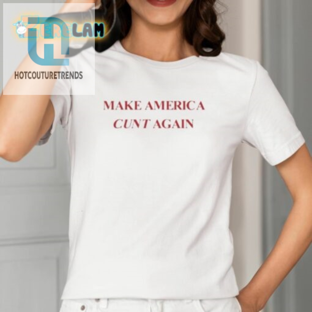 Show Your Witty Side With The Make America Cunt Again Shirt