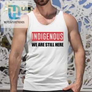 Get Noticed With Our Indigenous We Are Here Shirt hotcouturetrends 1 4