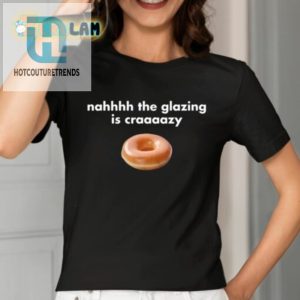 Crazy Glazing Hilarious Nahhhh Shirt hotcouturetrends 1 1
