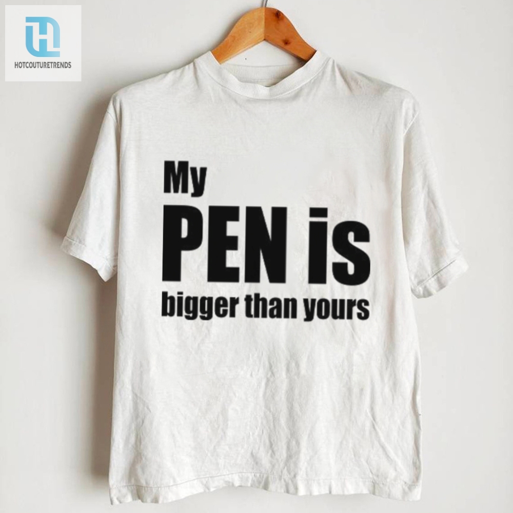 My Pen Is Bigger Than Yours Penis Tee