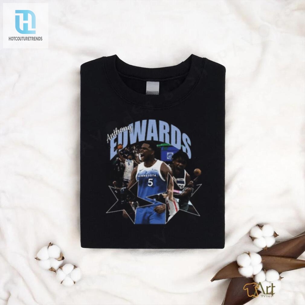 Get A Laugh With Anthony Edwards Shirt