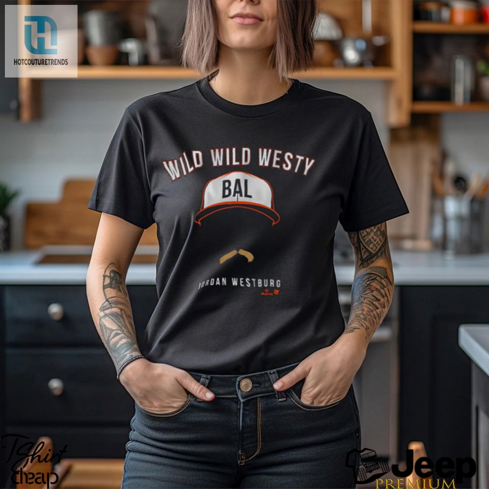 Get Your Wild Westy Shirt  Jordan Westburg Approved