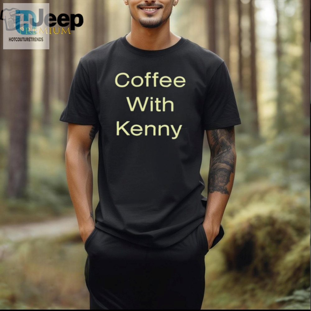 Kennyapproved Coffee Tee Rsvp For Your Daily Dose Of Humor