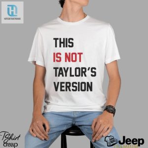 2024 Taylor Wearing Not Taylors Version Tee Epic Shirt Alert hotcouturetrends 1 3