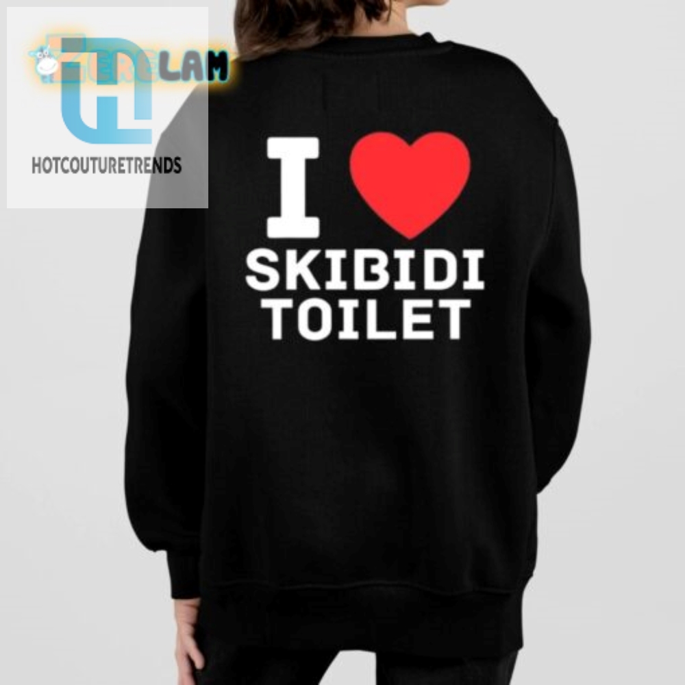 Funny I Love Skibidi Toilet Shirt  Unique  Hilarious Tee